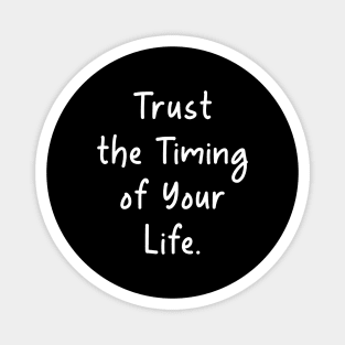 Quotes Trust the Timing of Your Life Magnet